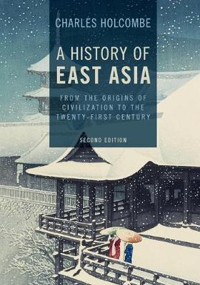 A History Of East Asia From The Origins Of Civilization To The Twentyfirst Century 2nd Edition Charles Holcombe