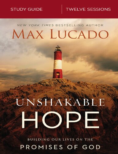 Unshakable Hope Study Guide Building Our Lives On The Promises Of God Study Guide Max Lucado