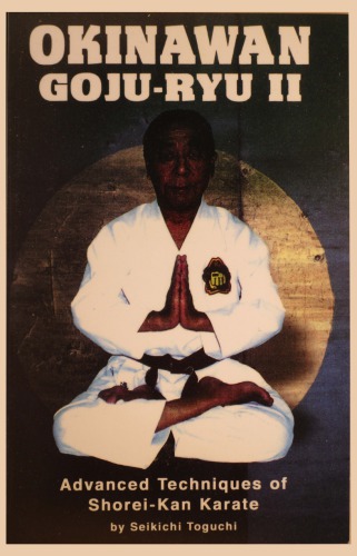 Okinawan Gojuryu Ii Advanced Techniques Of Shoreikan Karate Seikichi Toguchi