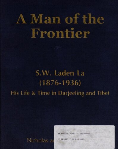 A Man Of The Frontier Sw Laden La 18761936 His Life Times In Darjeeling And Tibet Nicholas G Rhodes Deki Rhodes