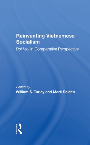 Reinventing Vietnamese Socialism Doi Moi In Comparative Perspective William S Turley Mark Selden