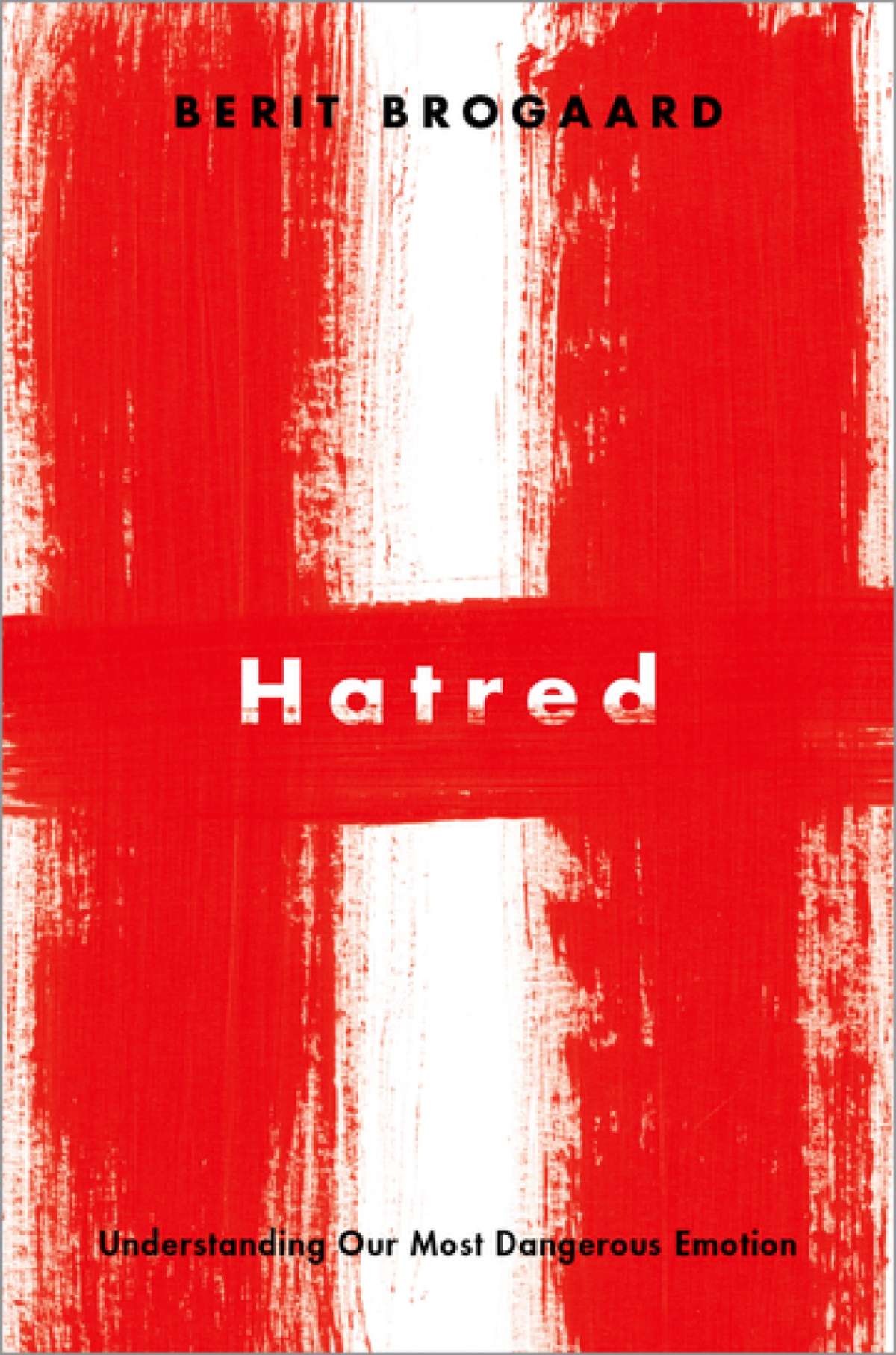Hatred Understanding Our Most Dangerous Emotion Berit Brogaard