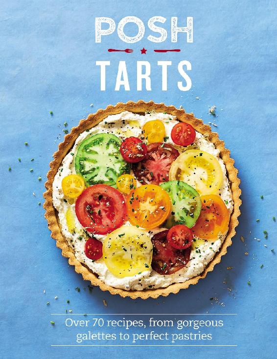 Posh Tarts Over 70 Recipes From Gorgeous Galettes To Perfect Pastries Phillippa Spence Spence