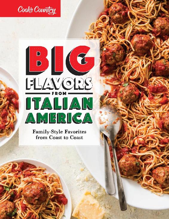 Big Flavors From Italian America Familystyle Favorites From Coast To Coast Americas Test Kitchen