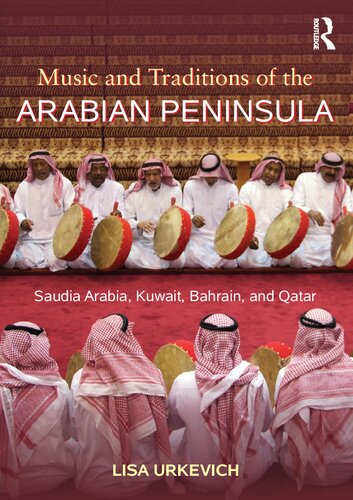 Music And Traditions Of The Arabian Peninsula Saudi Arabia Kuwait Bahrain And Qatar 1 Lisa Urkevich