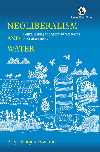 Neoliberalism And Water Complicating The Story Of Reforms In Maharashtra Priya Sangameswaran