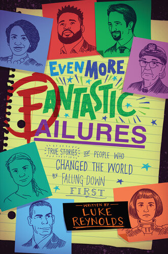 Even More Fantastic Failures True Stories Of People Who Changed The World By Falling Down First Luke Reynolds