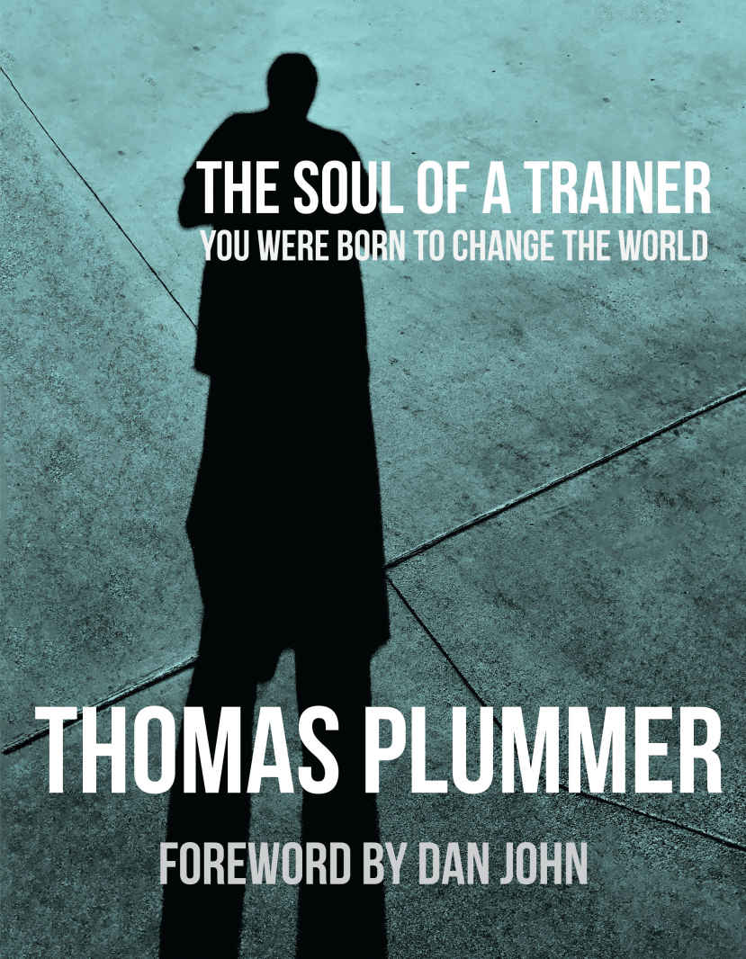 The Soul Of A Trainer You Were Born To Change The World Thomas Plummer Plummer