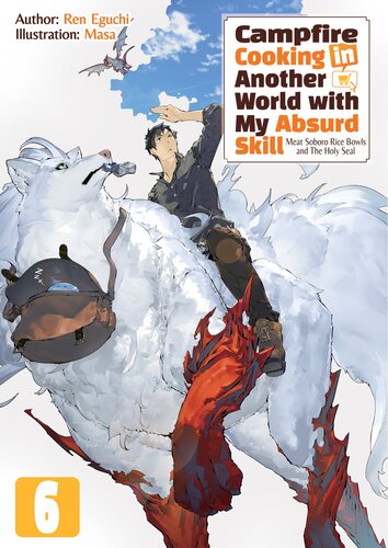 Campfire Cooking In Another World With My Absurd Skill Volume 6 Ren Eguchi