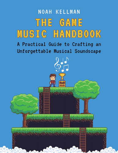 The Game Music Handbook 1st Edition Noah Kellman