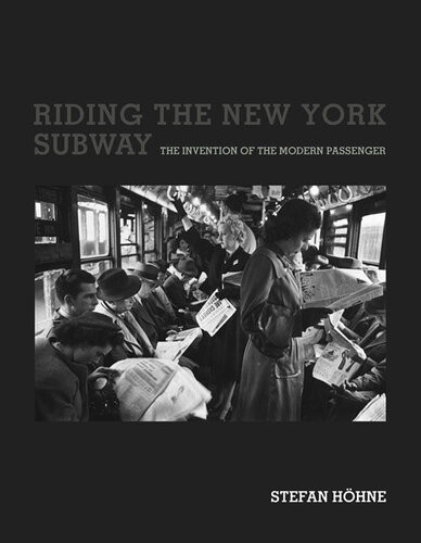 Riding The New York Subway The Invention Of The Modern Passenger Stefan Hohne