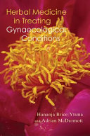 Herbal Medicine In Treating Gynaecological Conditions 1st Edition Hananja Briceytsma Adrian Mcdermott