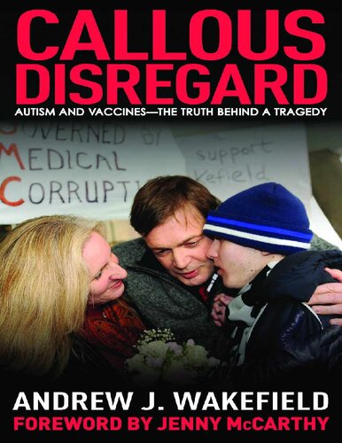 Callous Disregard Autism And Vaccinesthe Truth Behind A Tragedy Andrew J Wakefield