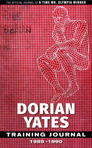 Dorian Yates Training Journal The Official Journal Of A 6x Mr Olympia Winner Dorian Yates