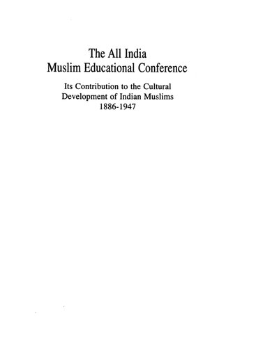 The All India Muslim Educational Conference Its Contribution To The Cultural Development Of Indian Muslims 18861947 Abdul Rashid Khan