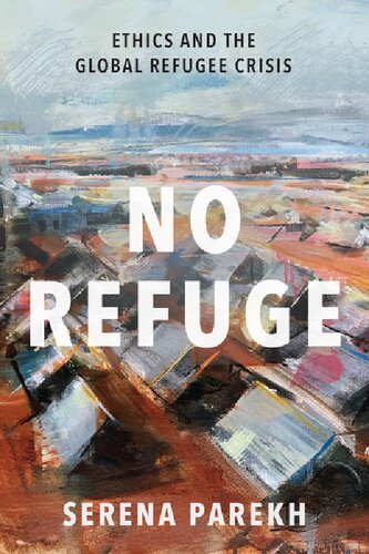 No Refuge Ethics And The Global Refugee Crisis Serena Parekh