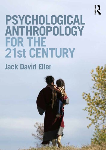 Psychological Anthropology For The 21st Century Jack David Eller