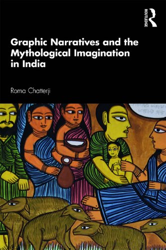 Graphic Narratives And The Mythological Imagination In India Roma Chatterji