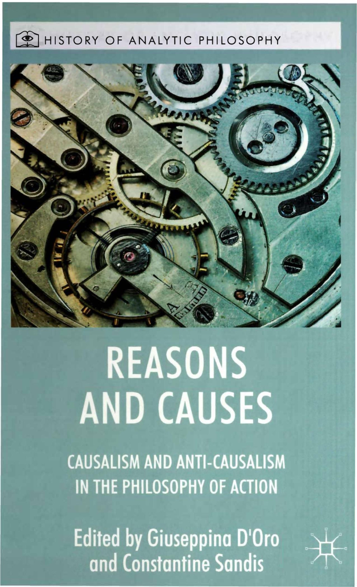 Reasons Causes Causalism Anticausalism In Philosophy Of Action Constantine Sandis Giuseppina Doro