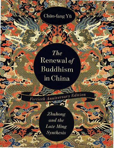 The Renewal Of Buddhism In China Zhuhong And The Late Ming Synthesis Fortieth Anniversary Edition Chnfang Y