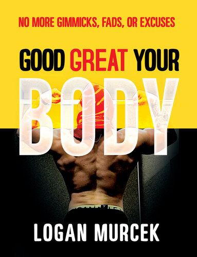 Good Body Great Body Your Body No More Gimmicks Fads Or Excuses Murcek