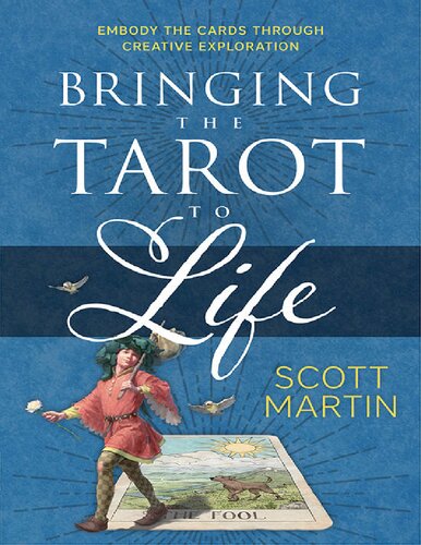 Bringing The Tarot To Life Embody The Cards Through Creative Exploration Scott Martin