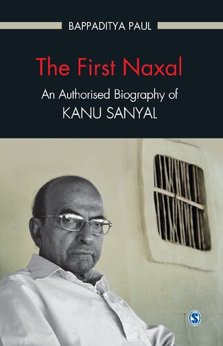 The First Naxal An Authorised Biography Of Kanu Sanyal First Bappaditya Paul