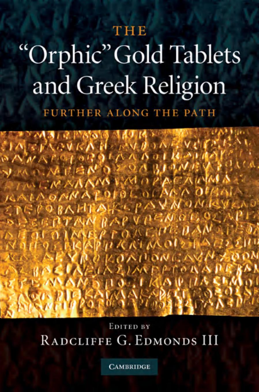 The Orphic Gold Tablets And Greek Religion Further Along The Path Radcliffe G Edmonds Editor