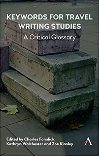 Keywords For Travel Writing Studies A Critical Glossary Annotated Charles Forsdick Editor Zoe Kinsley Editor Kathryn Walchester Editor