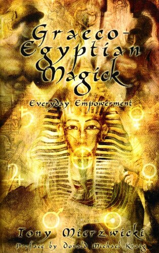 Graeco-Egyptian Magick: Everyday Empowerment Tony Mierzwicki