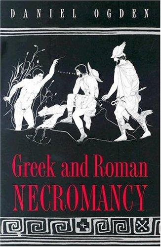 Greek And Roman Necromancy Daniel Ogden