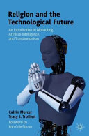 Religion And The Technological Future An Introduction To Biohacking Artificial Intelligence And Transhumanism Calvin Mercer