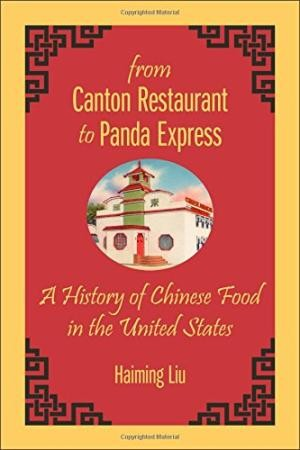 From Canton Restaurant To Panda Express A History Of Chinese Food In The United States Haiming Liu