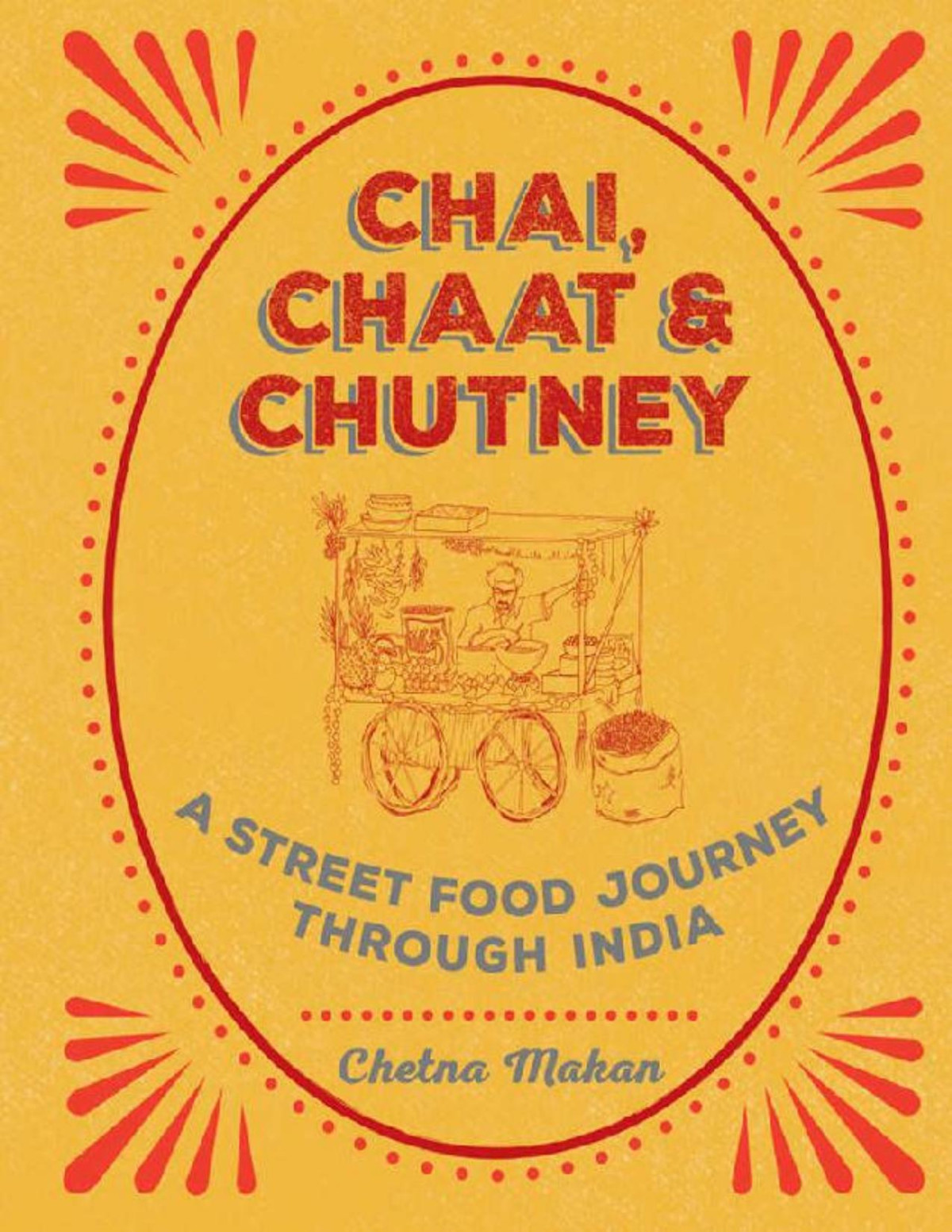 Chai Chaat Chutney A Street Food Journey Through India Chetna Makan Makan