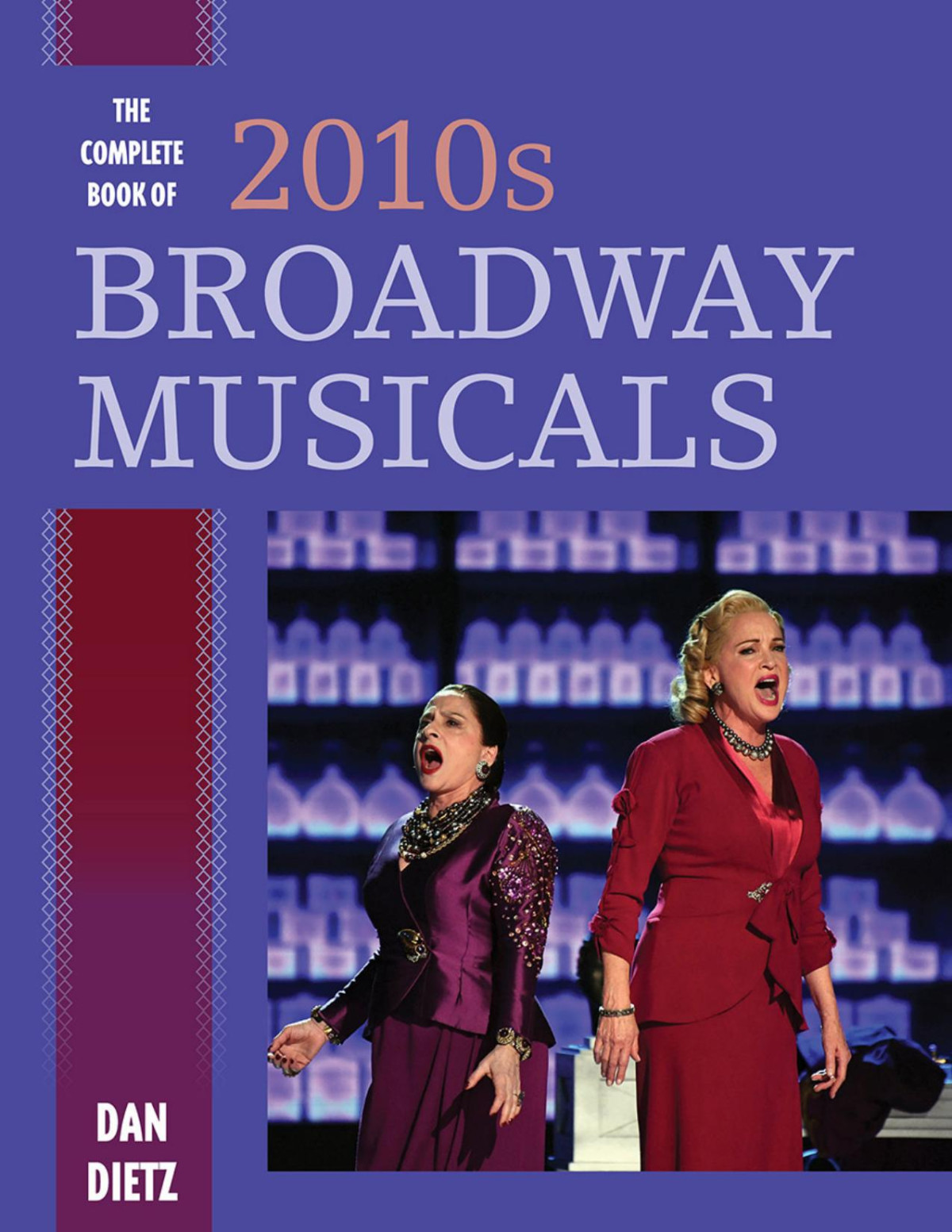 The Complete Book Of 2010s Broadway Musicals Dan Dietz