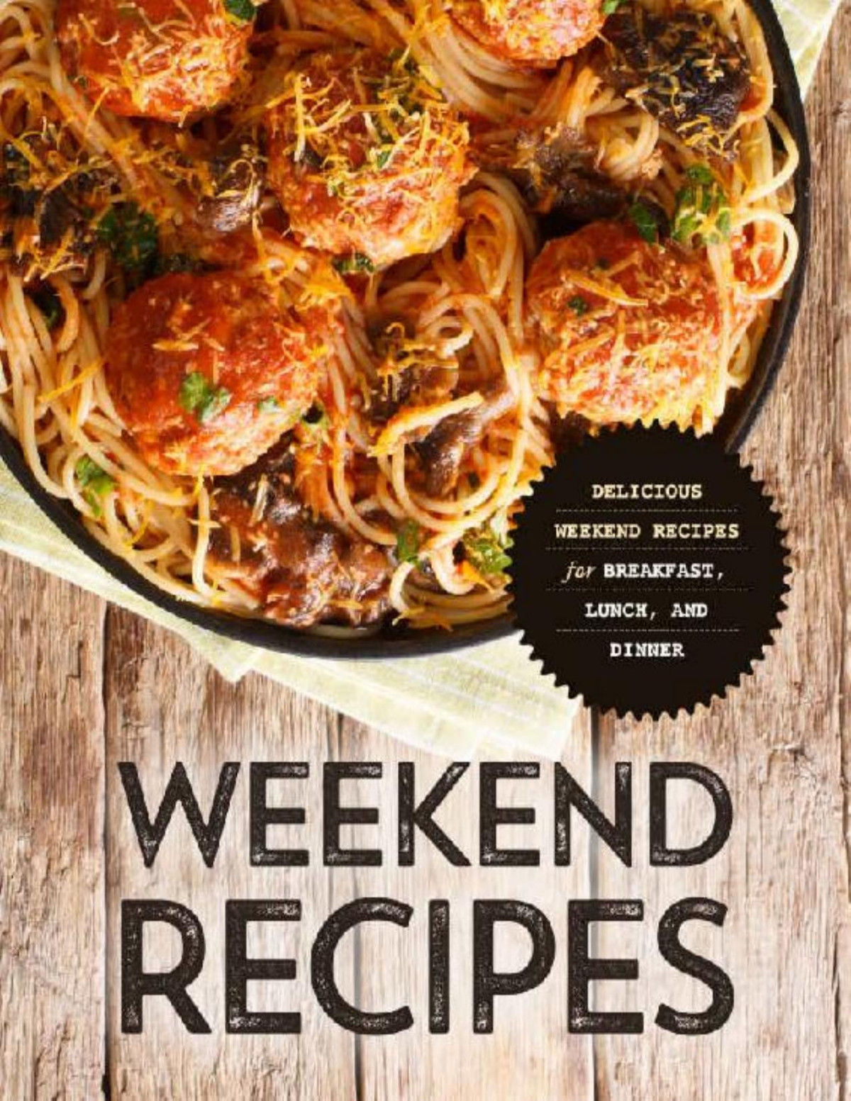 Weekend Recipes Delicious Weekend Recipes For Breakfast Lunch And Dinner Booksumo Press