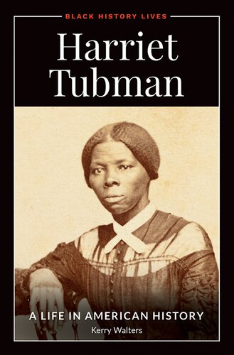 Harriet Tubman A Life In American History Kerry S Walters
