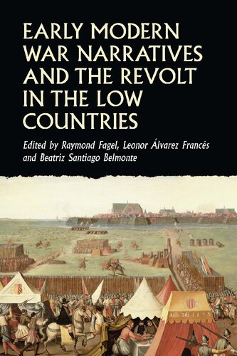 Early Modern War Narratives And The Revolt In The Low Countries Raymond Fagel Editor