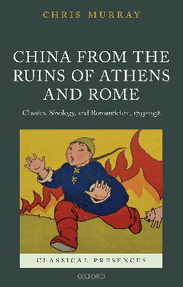 China From The Ruins Of Athens And Rome Classics Sinology And Romanticism 17931938 Chris Murray