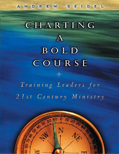 Charting A Bold Course Training Leaders For 21st Century Ministry Andrew Seidel