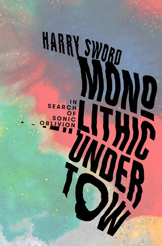 Monolithic Undertow In Search Of Sonic Oblivion Harry Sword