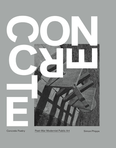 Concrete Poetry Postwar Modernist Public Art Phipps Simon