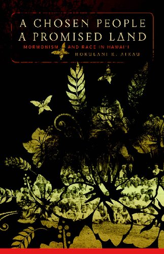 A Chosen People A Promised Land Mormonism And Race In Hawaii Hokulani K Aikau