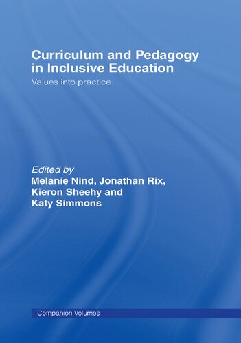 Curriculum And Pedagogy In Inclusive Education Values Into Practice Melanie Nind Jonathan Rix Kieron Sheehy Katy Simmons