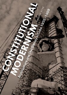 Constitutional Modernism Architecture And Civil Society In Cuba 19331959 Timothy Hyde