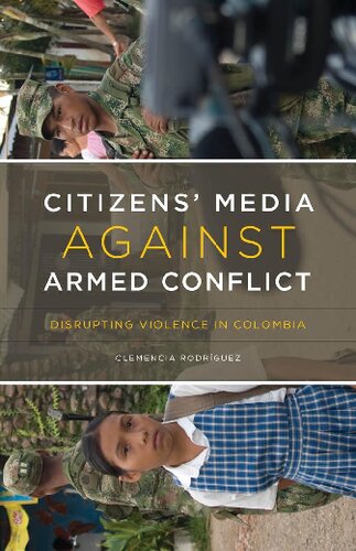 Citizens Media Against Armed Conflict Disrupting Violence In Colombia Clemencia Rodríguez
