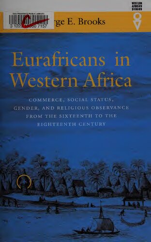 Eurafricans In Western Africa Commerce Social Status Gender And Religious Observance From The Sixteenth To The Eighteenth Century Paperback George E Brooks