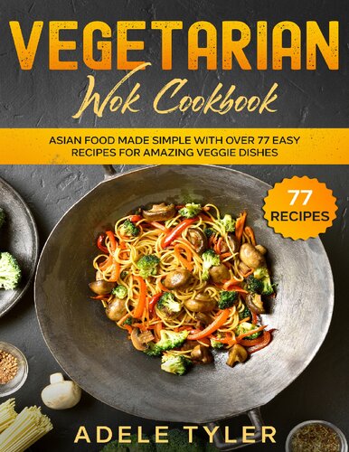 Vegetarian Wok Cookbook Asian Food Made Simple With Over 77 Easy Recipes For Amazing Veggie Dishes Tyler