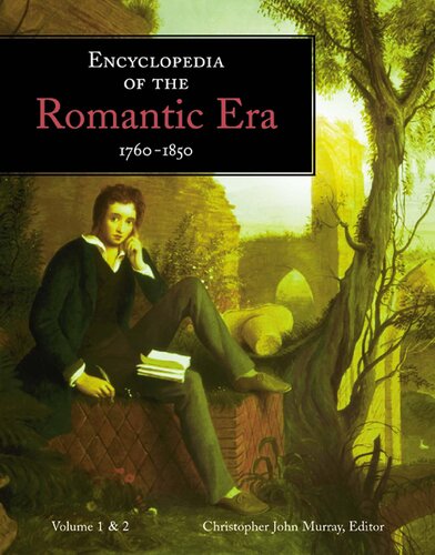 Encyclopedia Of The Romantic Era 17601850 1st Edition Christopher John Murray Editor