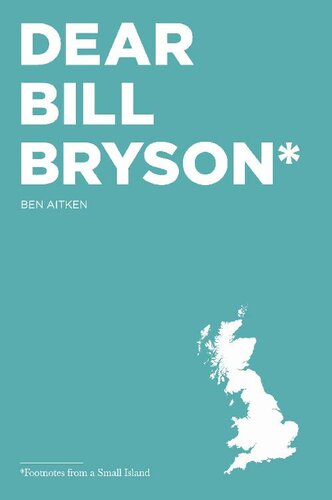 Dear Bill Bryson Footnotes From A Small Island Ben Aitken